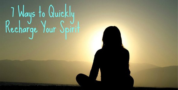 7 Ways to Quickly Recharge Your Spirit