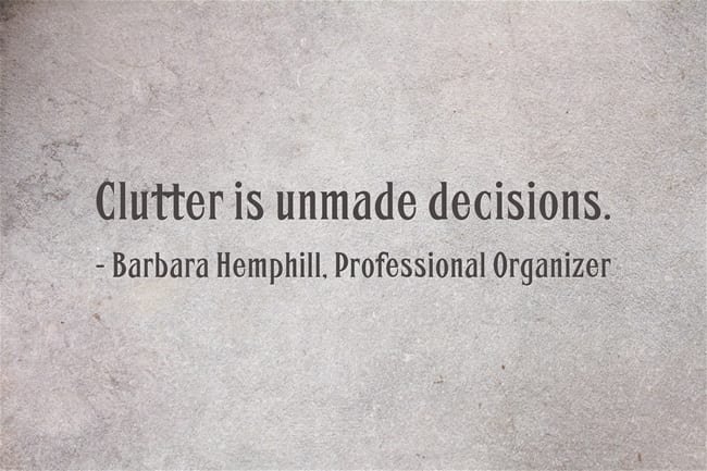 Clutter is unmade decisions