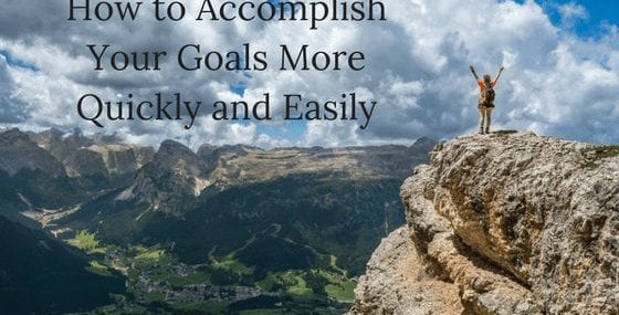 How to Accomplish Your Goals More Quickly (Hint- It’s Not Working Harder)