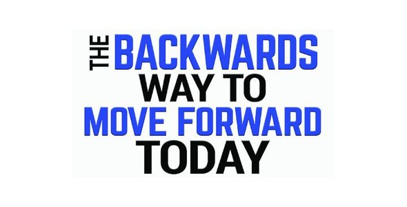 The Backwards Way to Move Forward Today