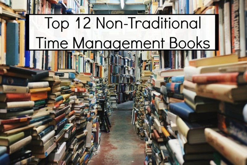 Top 12 Non-Traditional Time Management Books